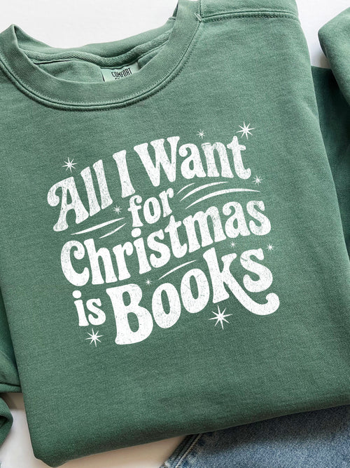 All I Want For Christmas Is Books Sweatshirt {Unisex Adult}